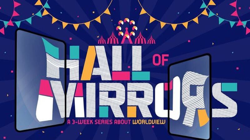 Hall of Mirrors: 3-Week Worldview Series